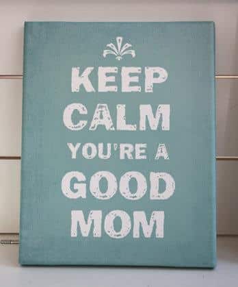 Keep Calm You're a Good Mom